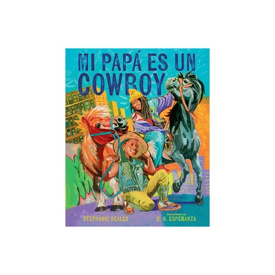 Mi Pap Es Un Cowboy / My Daddy Is a Cowboy - by Stephanie Seales (Hardcover)