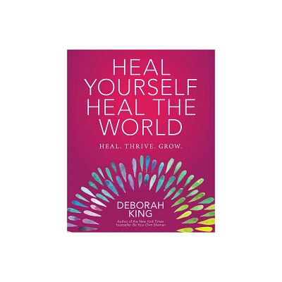 Heal Yourself--Heal the World - by Deborah King (Paperback)