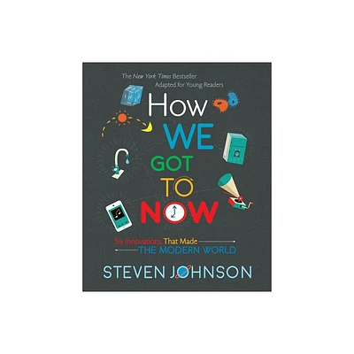 How We Got to Now - by Steven Johnson (Hardcover)