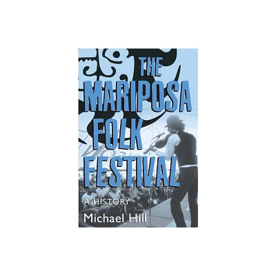 The Mariposa Folk Festival - by Michael Hill (Paperback)