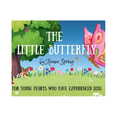 The Little Butterfly - by Aimee Spring (Hardcover)