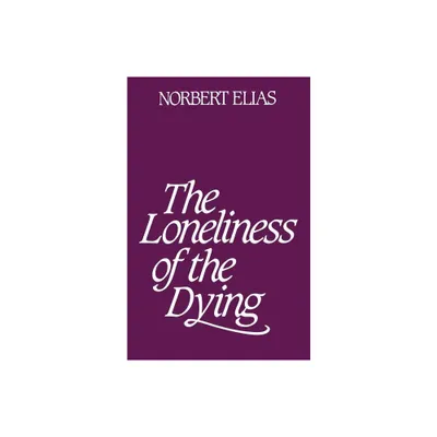 Loneliness of the Dying - by Norbert Elias (Paperback)