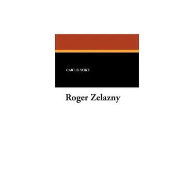 Roger Zelazny - (Starmont Readers Guide) by Carl B Yoke (Paperback)