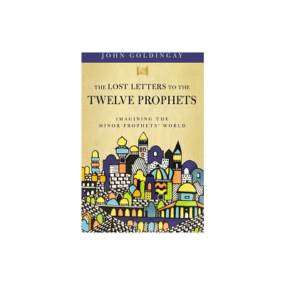 The Lost Letters to the Twelve Prophets - by John Goldingay (Paperback)