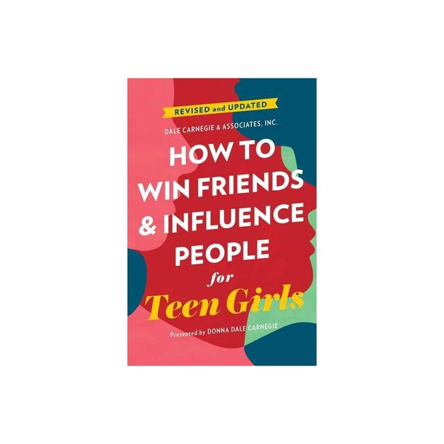 How to Win Friends and Influence People for Teen Girls - (Dale Carnegie Books) by Donna Dale Carnegie (Paperback)