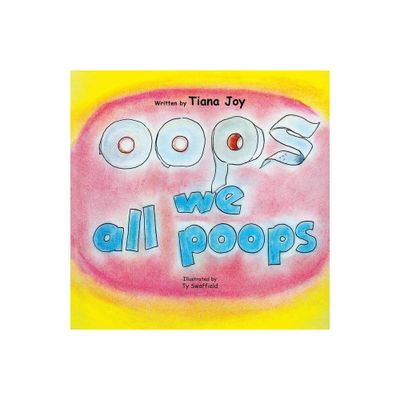 Oops We All Poops - by Tiana Joy (Paperback)