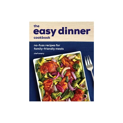 The Easy Dinner Cookbook - by Chef Emery (Paperback)