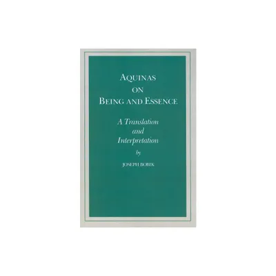 Aquinas on Being and Essence - by Joseph Bobik (Paperback)