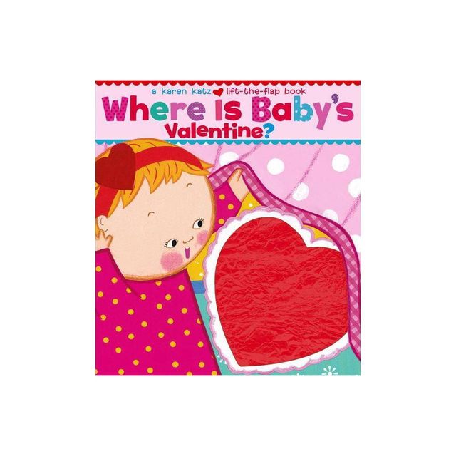 Where Is Babys Valentine?: A Lift-the-Flap Book by Karen Katz (Board Book)