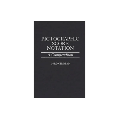 Pictographic Score Notation - by Gardner Read (Hardcover)