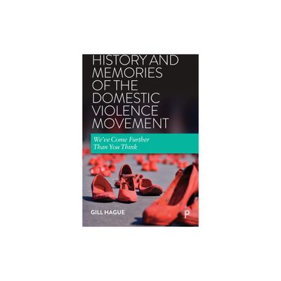 History and Memories of the Domestic Violence Movement - by Gill Hague (Paperback)