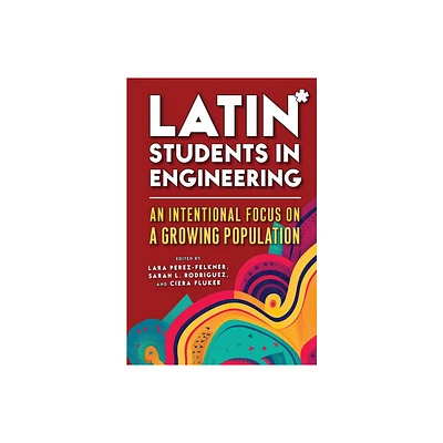 Latin* Students in Engineering - by Lara Perez-Felkner & Sarah L Rodriguez & Ciera Fluker (Paperback)