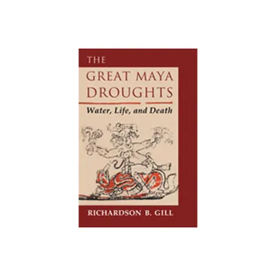 The Great Maya Droughts - by Richardson B Gill (Paperback)