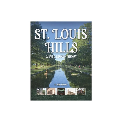 St. Louis Hills: A Walk Through History - by Nini Harris (Paperback)