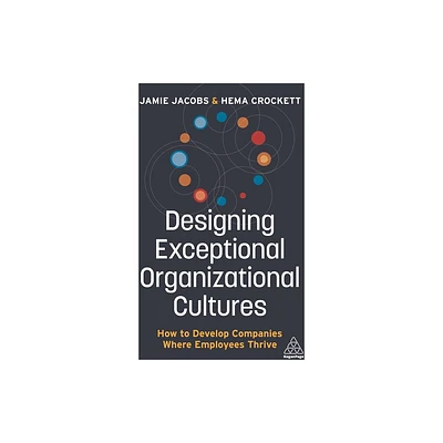 Designing Exceptional Organizational Cultures - by Jamie Jacobs & Hema Crockett (Paperback)