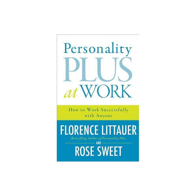 Personality Plus at Work - by Florence Littauer & Rose Sweet (Paperback)