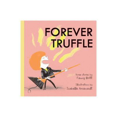 Forever Truffle - by Fanny Britt (Hardcover)