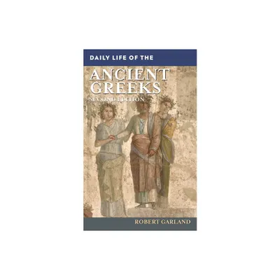 Daily Life of the Ancient Greeks - (Greenwood Press Daily Life Through History) 2nd Edition by Robert Garland (Hardcover)