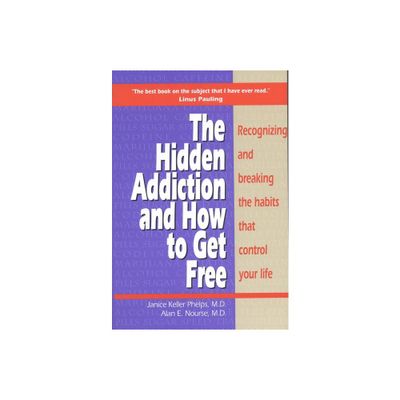 Hidden Addiction and How to Get Free, the - Volumei - by Janice Keller Phelps & Alan Nourse (Paperback)