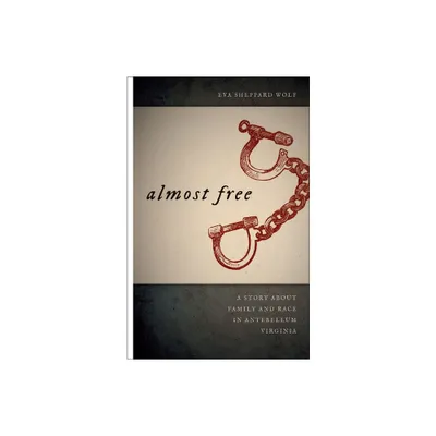 Almost Free - (Race in the Atlantic World, 1700-1900) by Eva Sheppard Wolf & Eva Wolf Sheppard (Paperback)