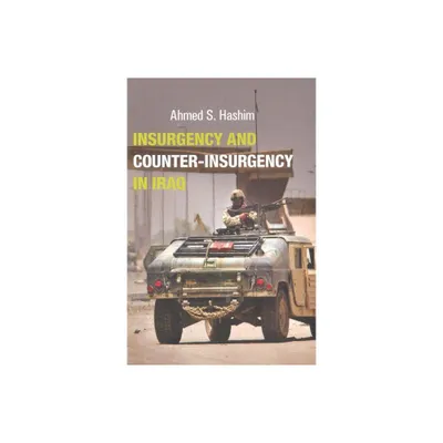 Insurgency and Counter-Insurgency in Iraq - (Crises in World Politics) by Ahmed S Hashim (Hardcover)