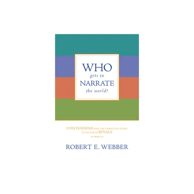 Who Gets to Narrate the World? - by Robert E Webber (Paperback)