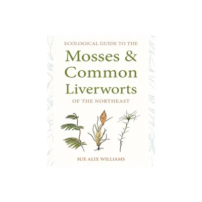 Ecological Guide to the Mosses and Common Liverworts of the Northeast - by Sue Alix Williams (Paperback)