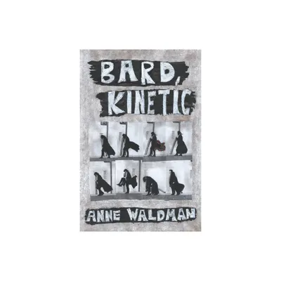 Bard, Kinetic - by Anne Waldman (Paperback)