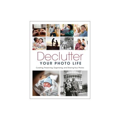 Declutter Your Photo Life - by Adam Pratt (Paperback)