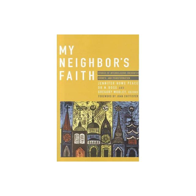 My Neighbors Faith - by Jennifer Howe Peace & Or N Rose & Gregory Mobley (Paperback)