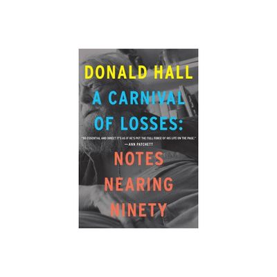 A Carnival of Losses - by Donald Hall (Paperback)