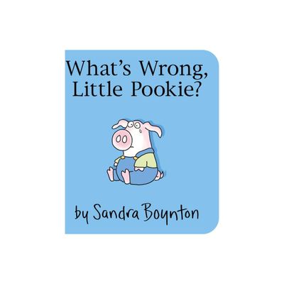 Whats Wrong, Little Pookie? - by Sandra Boynton (Board Book)