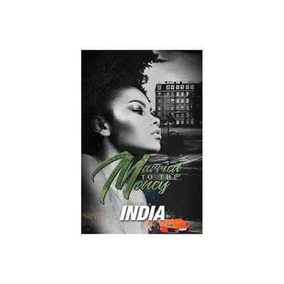 Married to the Money - by India (Paperback)