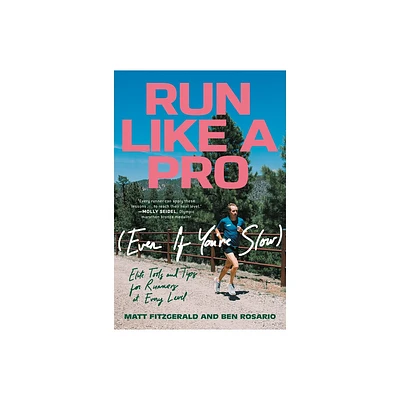 Run Like a Pro (Even If Youre Slow) - by Matt Fitzgerald & Ben Rosario (Paperback)