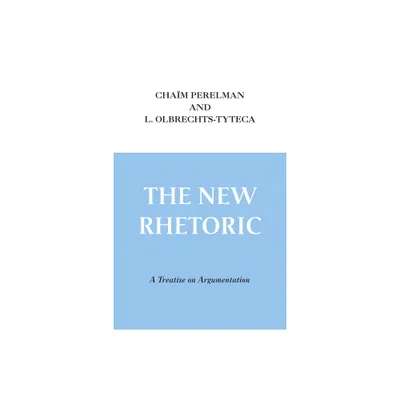 The New Rhetoric - by Cham Perelman & L Olbrechts-Tyteca (Paperback)