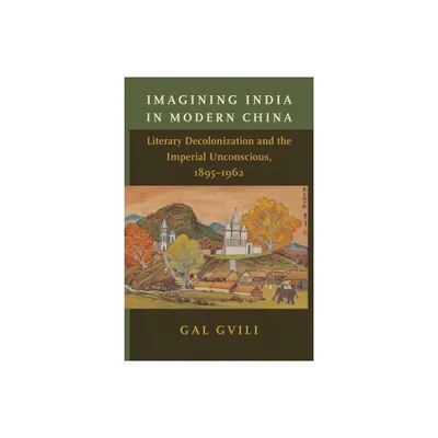 Imagining India in Modern China - by Gal Gvili (Paperback)