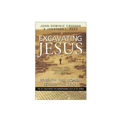 Excavating Jesus - by John Dominic Crossan & Jonathan L Reed (Paperback)