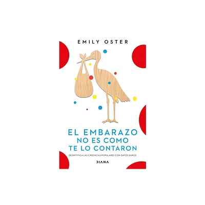 El Embarazo No Es Como Te Lo Contaron / Expecting Better: Why the Conventional Pregnancy Wisdom Is Wrong (Spanish Edition) - by Emily Oster