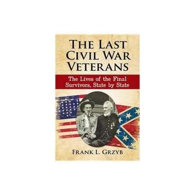 The Last Civil War Veterans - by Frank L Grzyb (Paperback)