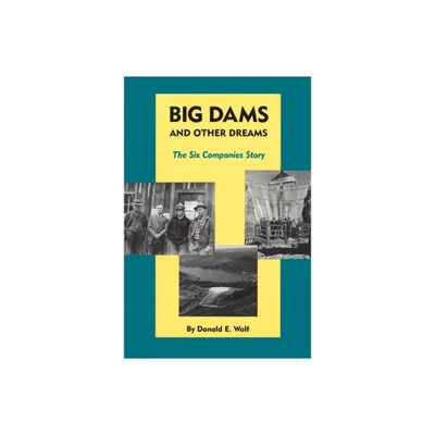 Big Dams and Other Dreams - by Donald E Wolf (Paperback)