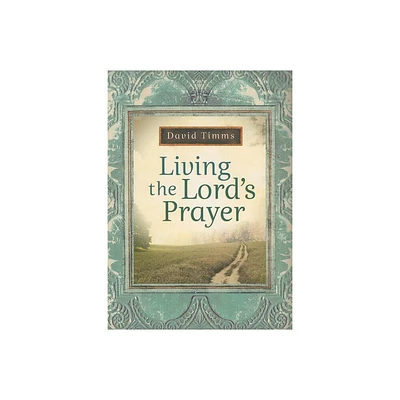 Living the Lords Prayer - by David Timms (Paperback)