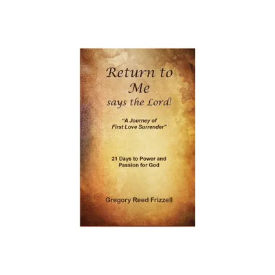 Return to Me Says the Lord - by Gregory R Frizzell (Paperback)