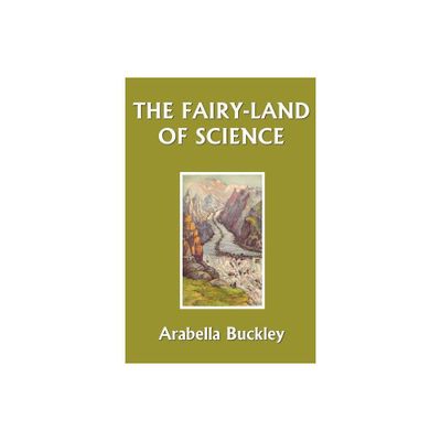 The Fairy-Land of Science (Yesterdays Classics) - by Arabella Buckley (Paperback)