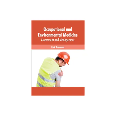 Occupational and Environmental Medicine: Assessment and Management - by Kirk Anderson (Hardcover)