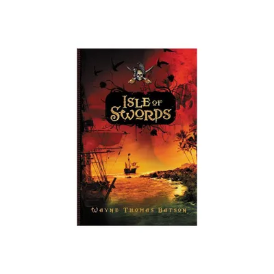 Isle of Swords - (Pirate Adventures) by Wayne Thomas Batson (Paperback)