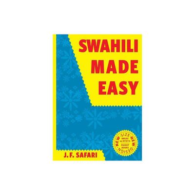 Swahili Made Easy. A Beginners Complete Course - by J F Safari (Paperback)