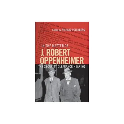 In the Matter of J. Robert Oppenheimer - Annotated by Richard Polenberg (Paperback)