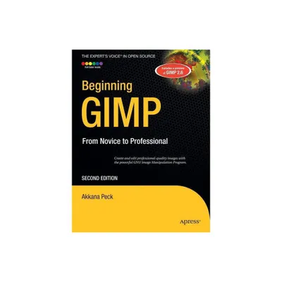 Beginning Gimp - (Experts Voice in Open Source) 2nd Edition by Akkana Peck (Paperback)