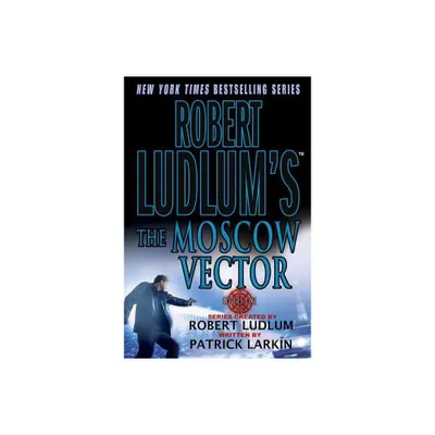 Robert Ludlums the Moscow Vector - (Covert-One) by Patrick Larkin (Paperback)