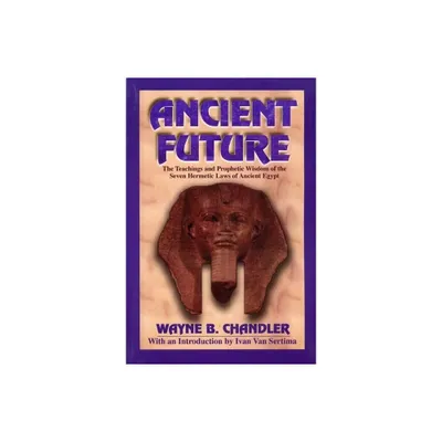 Ancient Future - by Wayne B Chandler (Paperback)